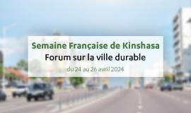 Semaine Française de Kinshasa - Forum sur la ville durable